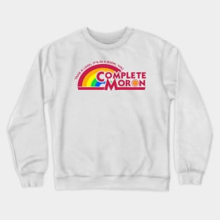 Take a Look, it's in a Book, YOU COMPLETE MORON Crewneck Sweatshirt